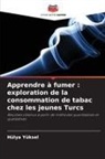 Hülya Yüksel - Apprendre à fumer : exploration de la consommation de tabac chez les jeunes Turcs