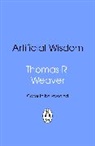 Thomas R Weaver, Thomas R. Weaver - Artificial Wisdom