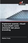 Mahira Tariq - Esplorare usanze, rituali e manufatti come elementi del place branding