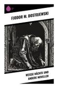 Fjodor M Dostojewski, Fjodor M. Dostojewskij - Weiße Nächte und andere Novellen