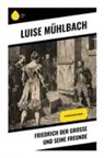 Luise Mühlbach - Friedrich der Große und seine Freunde