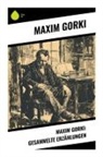 Maxim Gorki - Maxim Gorki: Gesammelte Erz&auml;hlungen
