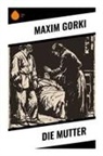 Maxim Gorki - Die Mutter