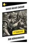 Gaius Iulius Caesar - Der Bürgerkrieg