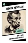 Henry Ketcham - Das Leben von Abraham Lincoln