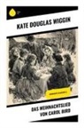 Kate Douglas Wiggin - Das Weihnachtslied von Carol Bird