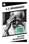 U G Krishnamurti, U. G. Krishnamurti - Die Mystik der Erleuchtung