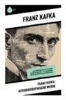 Franz Kafka - Franz Kafka: Autobiographische Werke