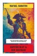 Rafael Sabatini - Kapitän Blut & Der Seefalke Zwei Piratenromane ()