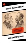 George Bernard Shaw - Mann und Supermann