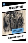 Annie Haynes - Der Blaue Diamant Ein Kriminalroman voller mysteriöser Charaktere und geheimer Identitäten im viktorianischen England