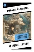 Nathaniel Hawthorne - Gesammelte Werke Der scharlachrote Buchstabe, Das Haus mit den sieben Giebeln, Die Totenhochzeit, Die prophetischen Bilder, Die alte Jungfer in Weiß