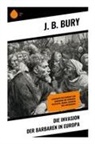 J B Bury, J. B. Bury - Die Invasion der Barbaren in Europa