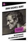 John Bagnell Bury - Die Geschichte des Römischen Reiches