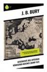 J B Bury, J. B. Bury - Geschichte des späteren Römischen Reiches (Band 1&2)