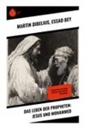 Essad Bey, Martin Dibelius - Das Leben der Propheten: Jesus und Mohammed