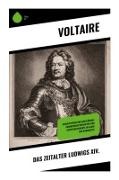Voltaire - Das Zeitalter Ludwigs XIV. Absolutismus und Aufklärung: Frankreichs Hofkultur und Geistesgeschichte im Glanz der Barockzeit