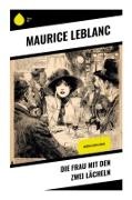 Maurice Leblanc - Die Frau mit den zwei Lächeln Arsène Lupin-Krimi