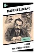 Maurice Leblanc - Victor von der Sittenpolizei Arsène Lupin-Krimi