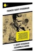 Francis Scott Fitzgerald - F. Scott Fitzgerald - Gesammelte Werke