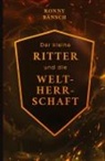 Ronny Bänsch - Der kleine Ritter und die Weltherrschaft
