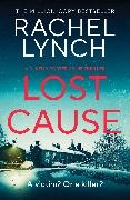 Rachel Lynch,  Lynch Rachel - Lost Cause - An addictive and gripping crime thriller