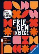 Berghof Foundation, Cora Bieß, Kristina Nowothnig - Let's talk about - Frieden und Kriege. Dein Eintragebuch