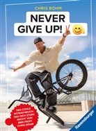 Chris Böhm, Stefanie Hahn - Chris Böhm: Never give up! - Das coole Stark- und Mitmachbuch von BMX-Profi Chris Böhm
