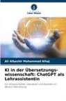 Ali Albashir Mohammed Alhaj - KI in der Übersetzungs-wissenschaft: ChatGPT als Lehrassistentin