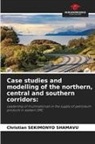 Christian SEKIMONYO SHAMAVU - Case studies and modelling of the northern, central and southern corridors:
