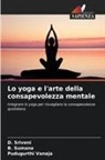 D. Sriveni, B. Sumana, Pudugurthi Vanaja - Lo yoga e l'arte della consapevolezza mentale