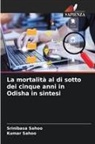 Kumar Sahoo, Srinibasa Sahoo - La mortalità al di sotto dei cinque anni in Odisha in sintesi
