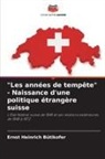Ernst Heinrich Bütikofer - "Les années de tempête" - Naissance d'une politique étrangère suisse