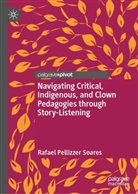 Rafael Pellizzer Soares - Navigating Critical, Indigenous, and Clown Pedagogies through Story-Listening