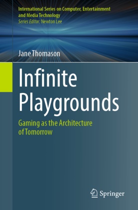 Jane Thomason - Infinite Playgrounds - Gaming as the Architecture of Tomorrow