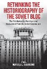 Manuela Ungureanu, Manuela Ungureanu - Rethinking the Historiography of the Soviet Bloc