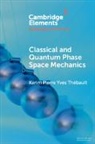 Karim Pierre Yves Thébault - Classical and Quantum Phase Space Mechanics