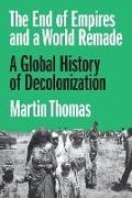 Martin Thomas, Professor Martin Thomas - End of Empires and a World Remade A Global History of Decolonization