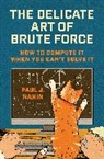 Nahin Paul J. - The Delicate Art of Brute Force