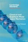 Karim Pierre Yves Thébault - Classical and Quantum Phase Space Mechanics