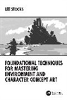 Lee Stocks - Foundational Techniques for Mastering Environment and Character Concept Art