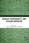 Deirdre C. Byrne, Goutam Karmakar - Ecology, Decoloniality, and African Literature