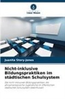 Juanita Story-Jones - Nicht-inklusive Bildungspraktiken im städtischen Schulsystem