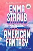 Emma Straub - American Fantasy A Novel