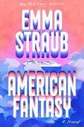 Emma Straub, Straub Emma - American Fantasy A Novel