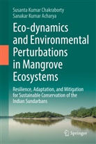 Sankar Kr Acharya, Sankar Kr. Acharya, Sankar Kumar Acharya, Susanta Kumar Chakraborty - Eco-dynamics and Environmental Perturbations in Mangrove Ecosystems