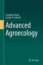 Claude D Caldwell, Claude D. Caldwell, Songliang Wang - Advanced Agroecology