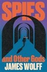 James Wolff, James Wolff - Spies and Other Gods