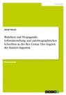 Jamal Hasan - Wahrheit und Propaganda. Selbstdarstellung und autobiographisches Schreiben in der Res Gestae Divi Augusti des Kaisers Augustus