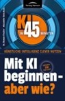 Alexander Denz B Sc, Alexander Denz B. Sc., Dr Roman Fessler, Roman Fessler - Mit KI beginnen - aber wie?